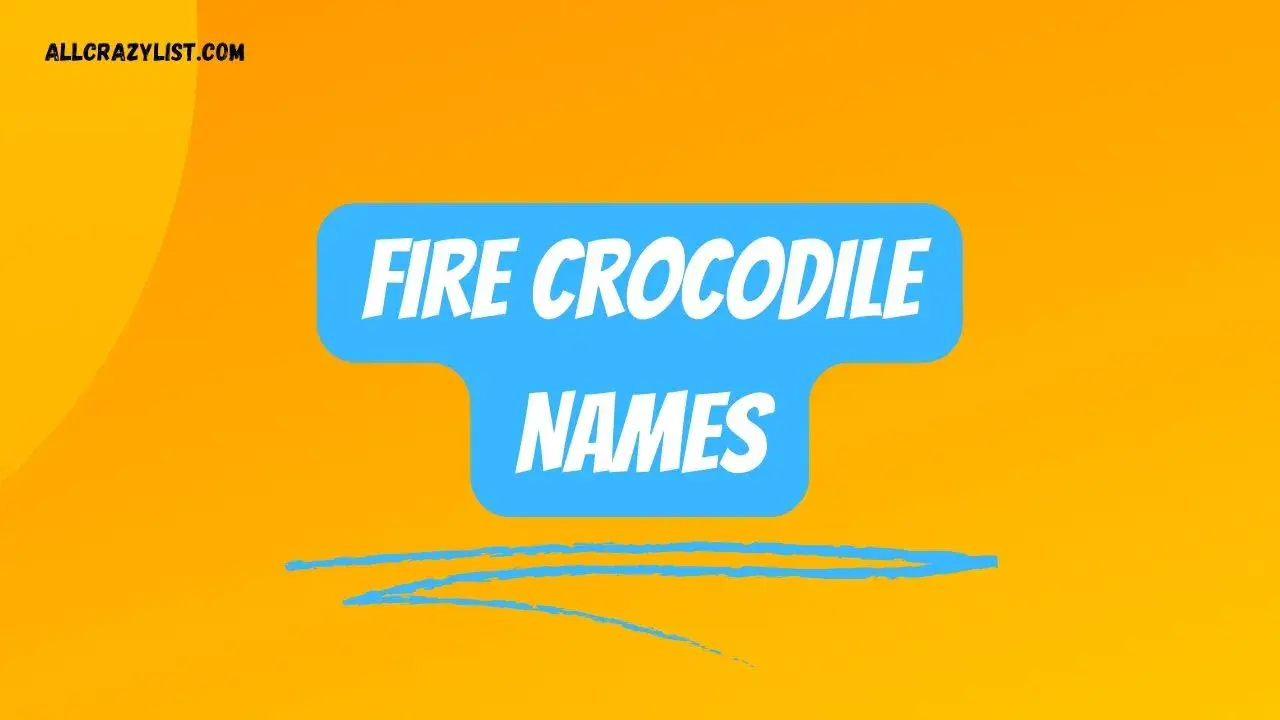 Fire Crocodile Names